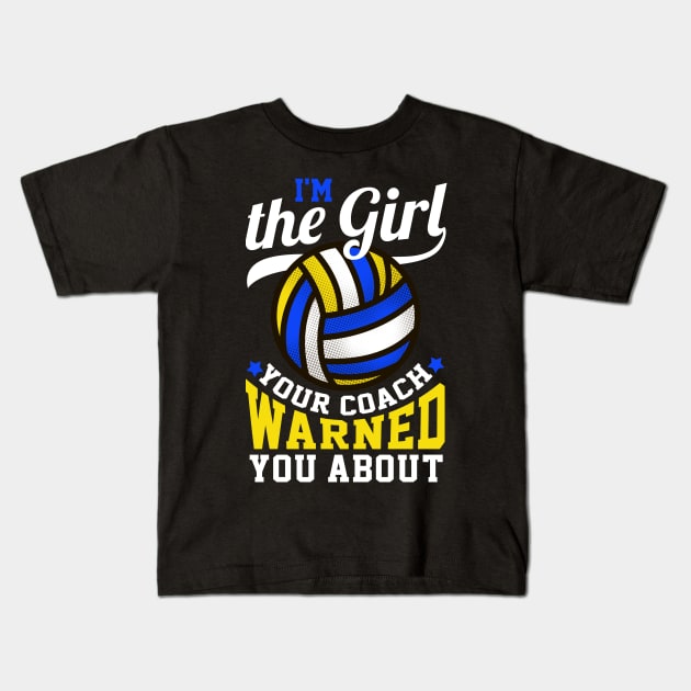 I'm The Girl Your Coach Warned You About Volleyball Gift Kids T-Shirt by biNutz